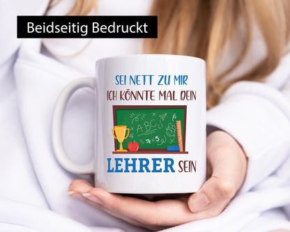 Sei Nett zu mir ich könnte mal dein Lehrer sein | Geschenk Humor Geschenkidee