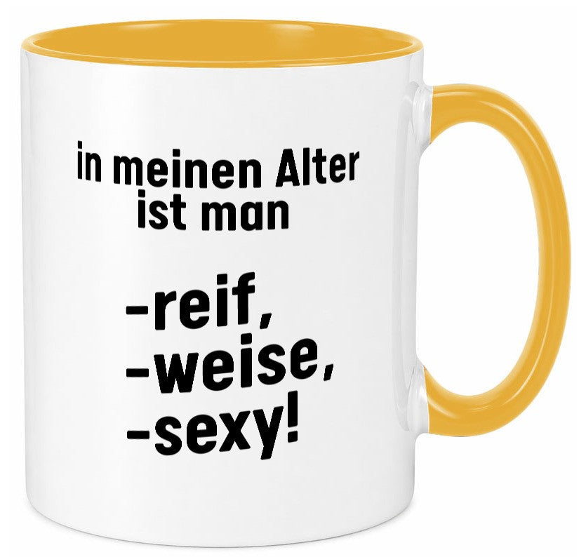 In meinem alter ist man Reif, weise und sexy Humor Geschenkidee Tasse
