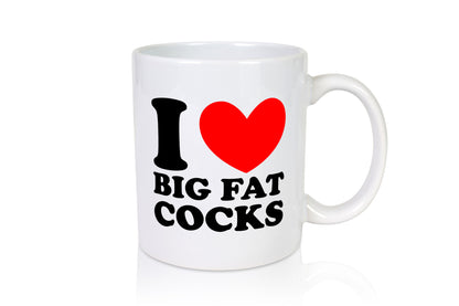 I love big Fat Cocks v2 Geschenk Humor Geschenkidee lustiger Spruch Tasse