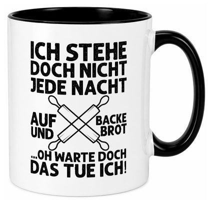Jeden morgen aufstehen und Brot backen | Bäcker lustiger Spruch Geschenk Humor Tasse