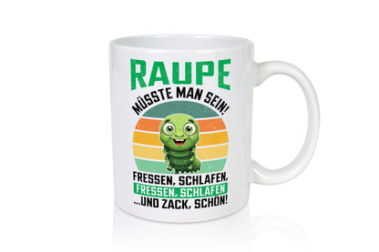Raupe müsste man sein | Raupen Raupenliebhaber v2 lustig Humor Geschenkidee