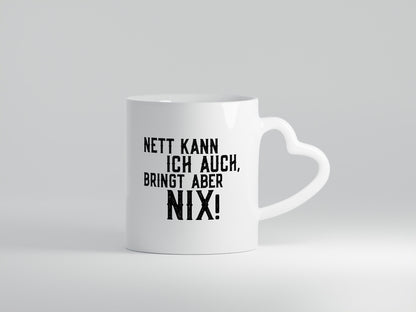 Nett kann ich auch, aber bringt nix | bin Böse Geschenk Humor Geschenkidee