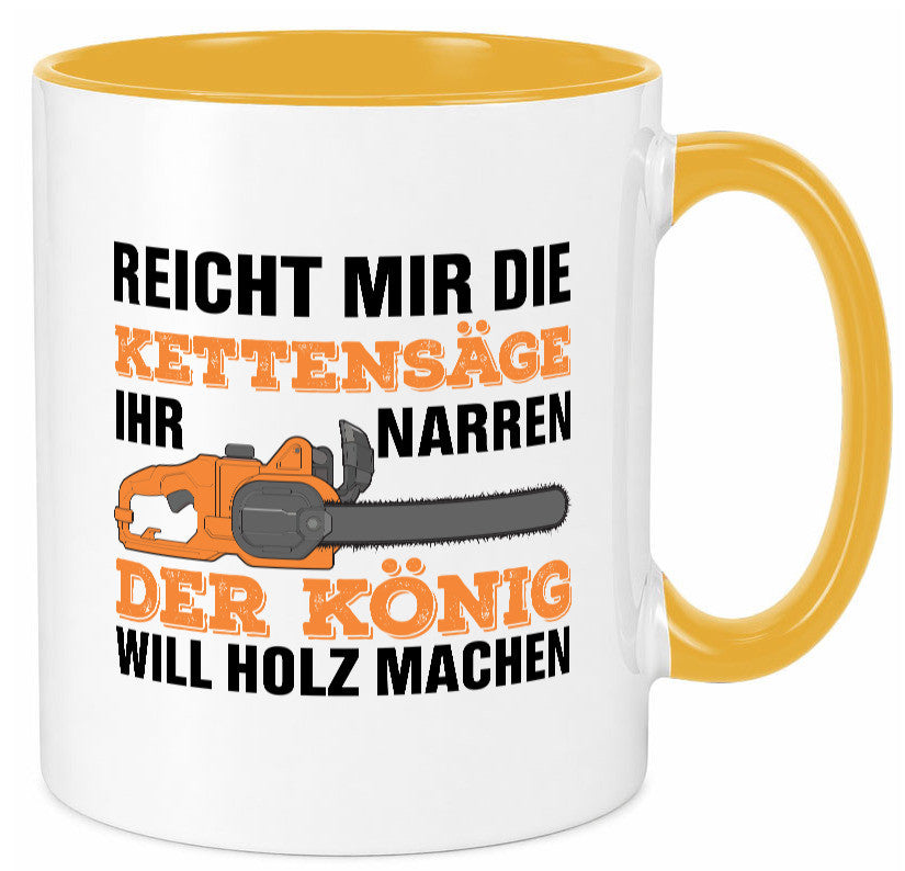 Der könig will Holz machen | Holzfäller Kettensäge Humor Geschenkidee Tasse