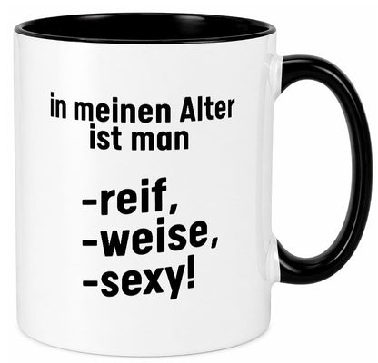 In meinem alter ist man Reif, weise und sexy Humor Geschenkidee Tasse