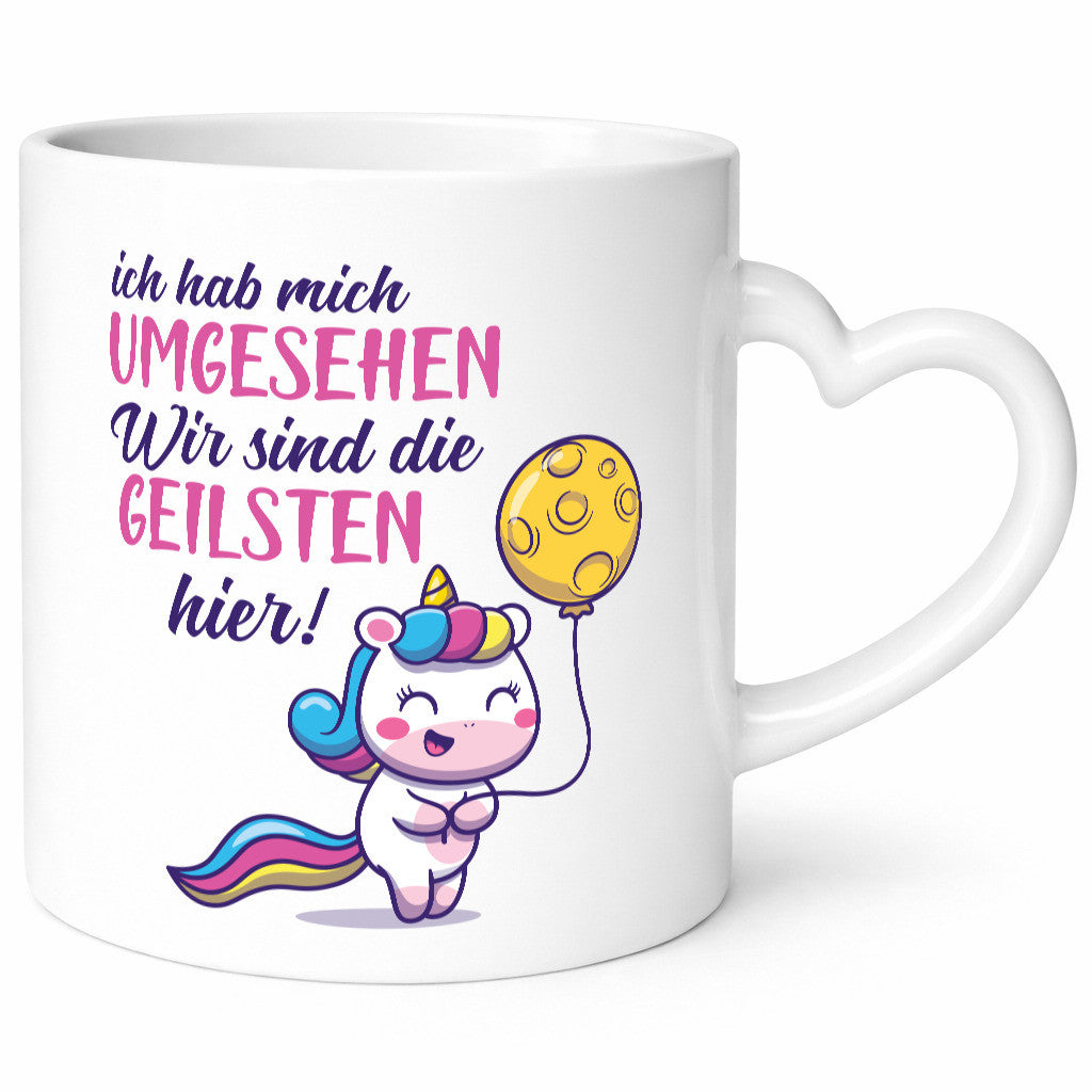 Ich hab mich umgesehen | wir sind die geilsten Einhorn Humor Geschenkidee Tasse
