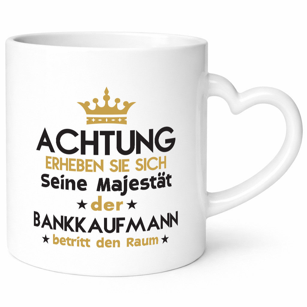 Seine Majestät Bankkaufmann | Kaufmann Bank Kaufleute Humor Geschenkidee Tasse
