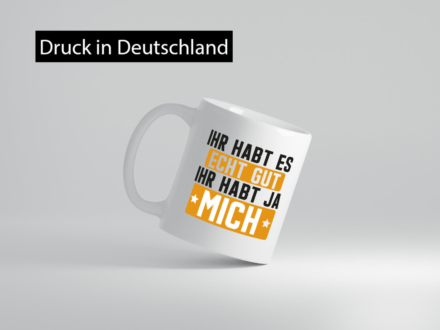 Ihr habt es echt gut | mich Ich bin der Beste Geschenkidee Humor Tasse