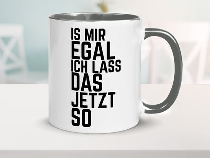 Ist mir egal ich lass das jetzt so | lustiger Spruch Geschenkidee Humor Tasse