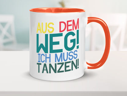 Aus dem Weg ich muss tanzen | Party Rausch Dancen Geschenkidee Humor Tasse