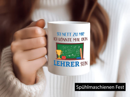 Sei Nett zu mir ich könnte mal dein Lehrer sein | Geschenk Humor Geschenkidee