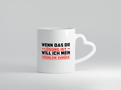 Ich will mein Problem zurück wenn das die Lösung ist v2 lustiger Spruch