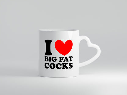 I love big Fat Cocks v2 Geschenk Humor Geschenkidee lustiger Spruch Tasse