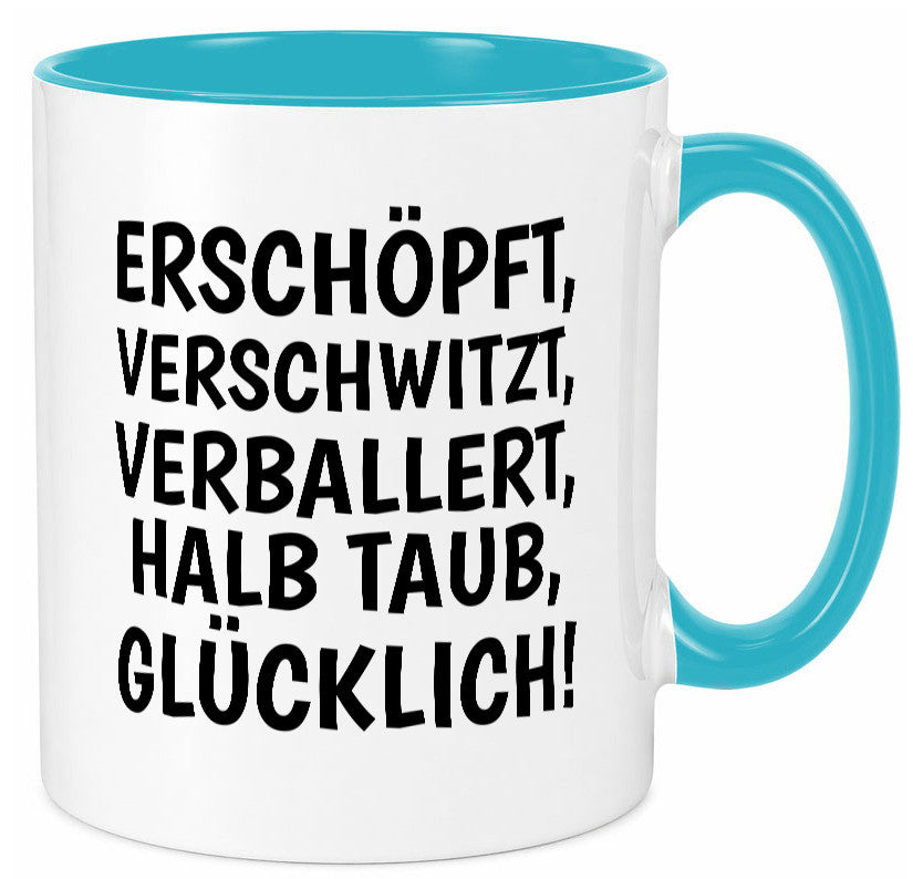 Erschöpft, verschwitzt, Verballert, halb Taub, Glücklick Geschenk Humor Tasse