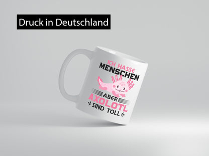 Ich hasse Menschen | Axolotl sind ok Humor Geschenkidee Tasse