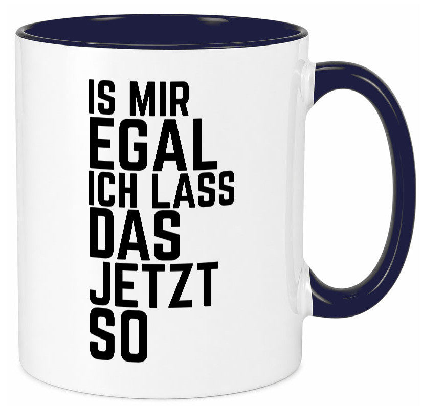 Ist mir egal ich lass das jetzt so | lustiger Spruch Geschenkidee Humor Tasse