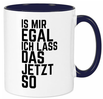 Ist mir egal ich lass das jetzt so | lustiger Spruch Geschenkidee Humor Tasse