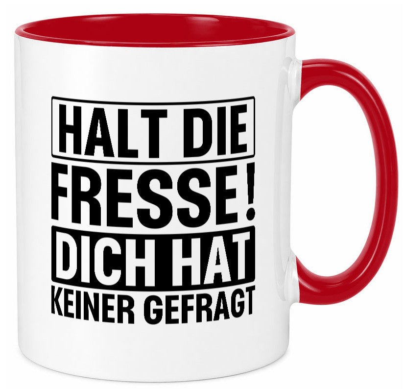 Halt die Fresse dich hat keiner gefragt | Nerv nicht lustiger Spruch Geschenk Tasse