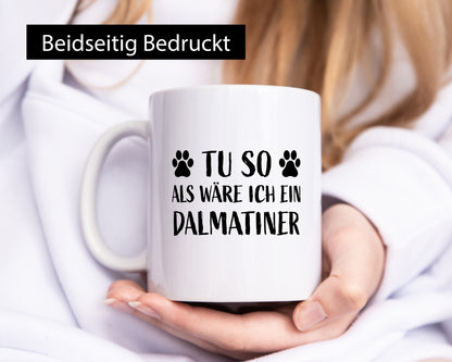 Tu so , als wäre ich ein Dalmatiner | Hundepfoten lustiger Spruch Geschenk