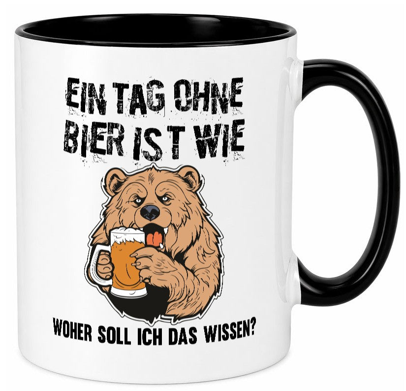 Ein Tag ohne bier ist wie woher soll ich das wissen | Geschenkidee Humor Tasse