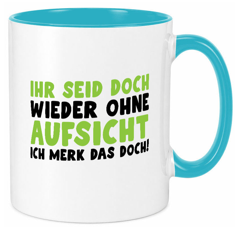 Ihr seid ohne Aufsicht | lustiger Spruch Schule Lehrer lustig Humor Tasse