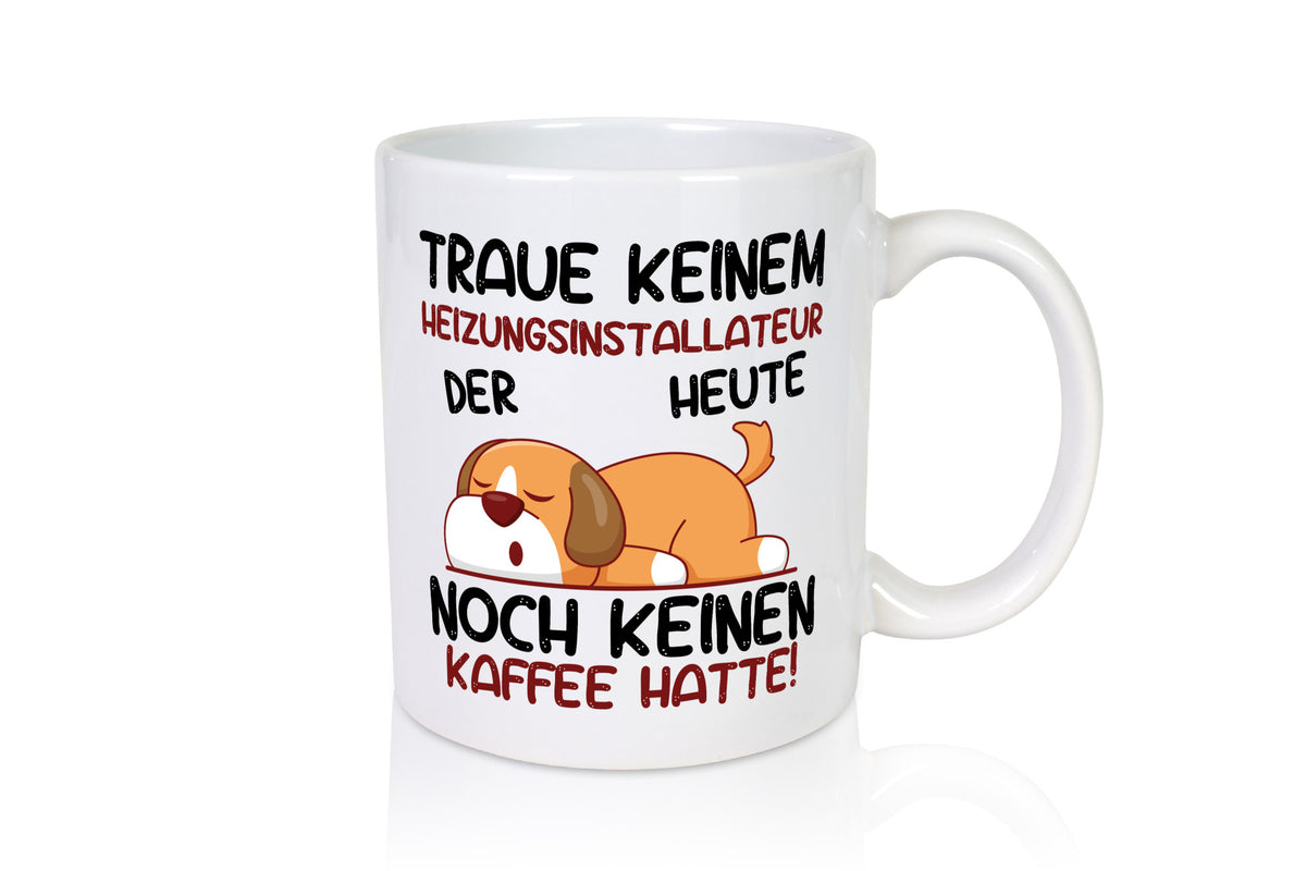Traue keinem Heizungsinstallateur | Heizungsbauer Humor Geschenkidee Tasse