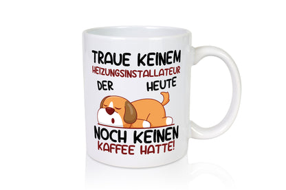 Traue keinem Heizungsinstallateur | Heizungsbauer Humor Geschenkidee Tasse