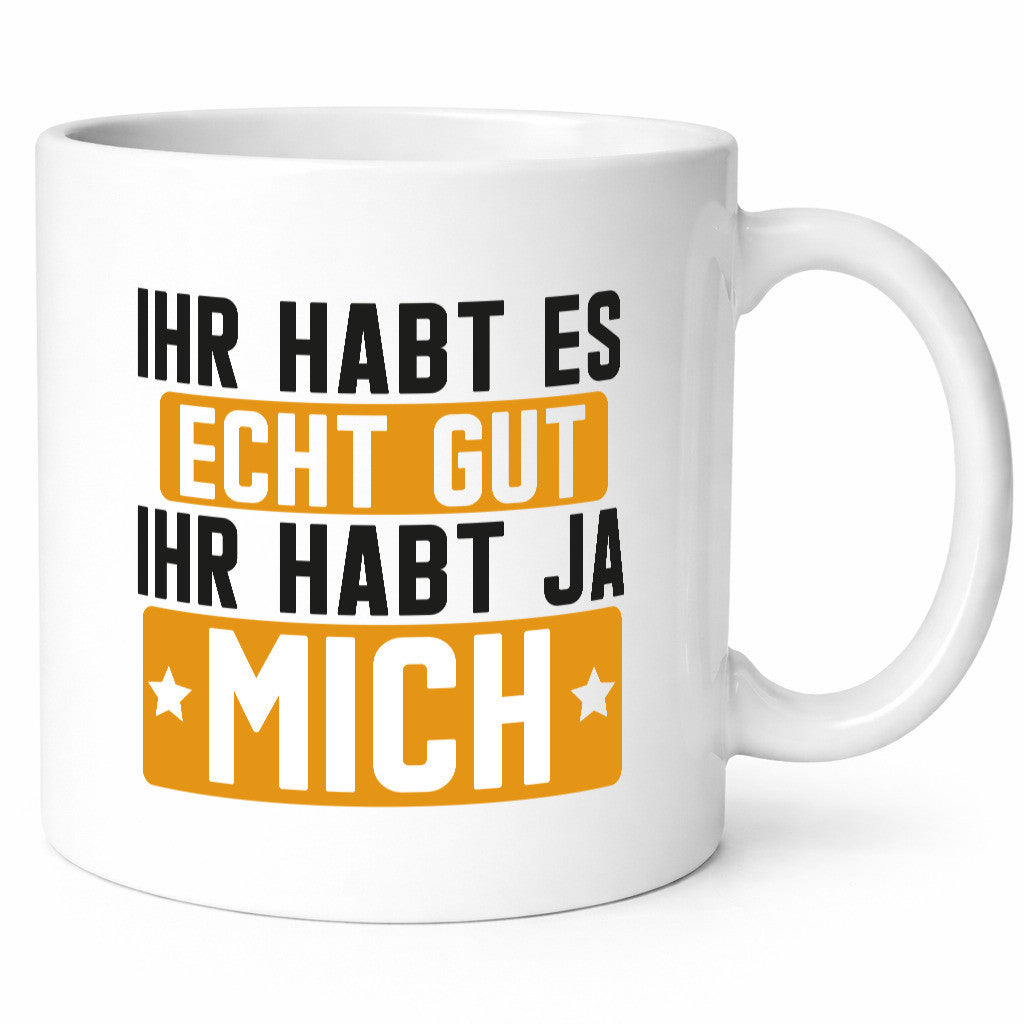 Ihr habt es echt gut | mich Ich bin der Beste Geschenkidee Humor Tasse