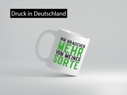 Wir brauchen mehr von meiner Sorte | Lustig Geschenkidee Humor Tasse