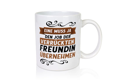 Verrückte Freundin | Job machen Arbeit lustig Kollegen Büro Geschenk Tasse