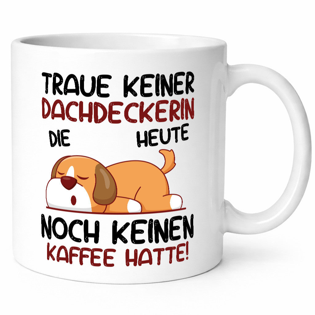 Traue keiner Dachdeckerin | Dachbau Hausbau Humor Geschenkidee Tasse