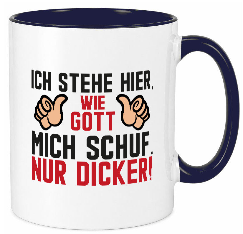 Ich stehe hier wie Gott mich Schuf | Dick Dicker Mann lustiger Spruch Geschenk Tasse