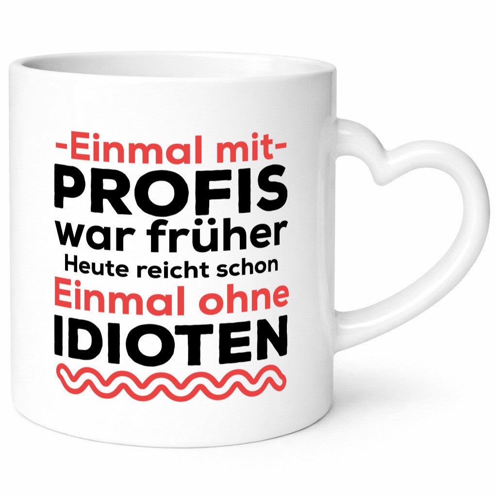 Einmal mit Profis | Männer Tasse ohne Idioten lustig Humor Geschenkidee Geschenk