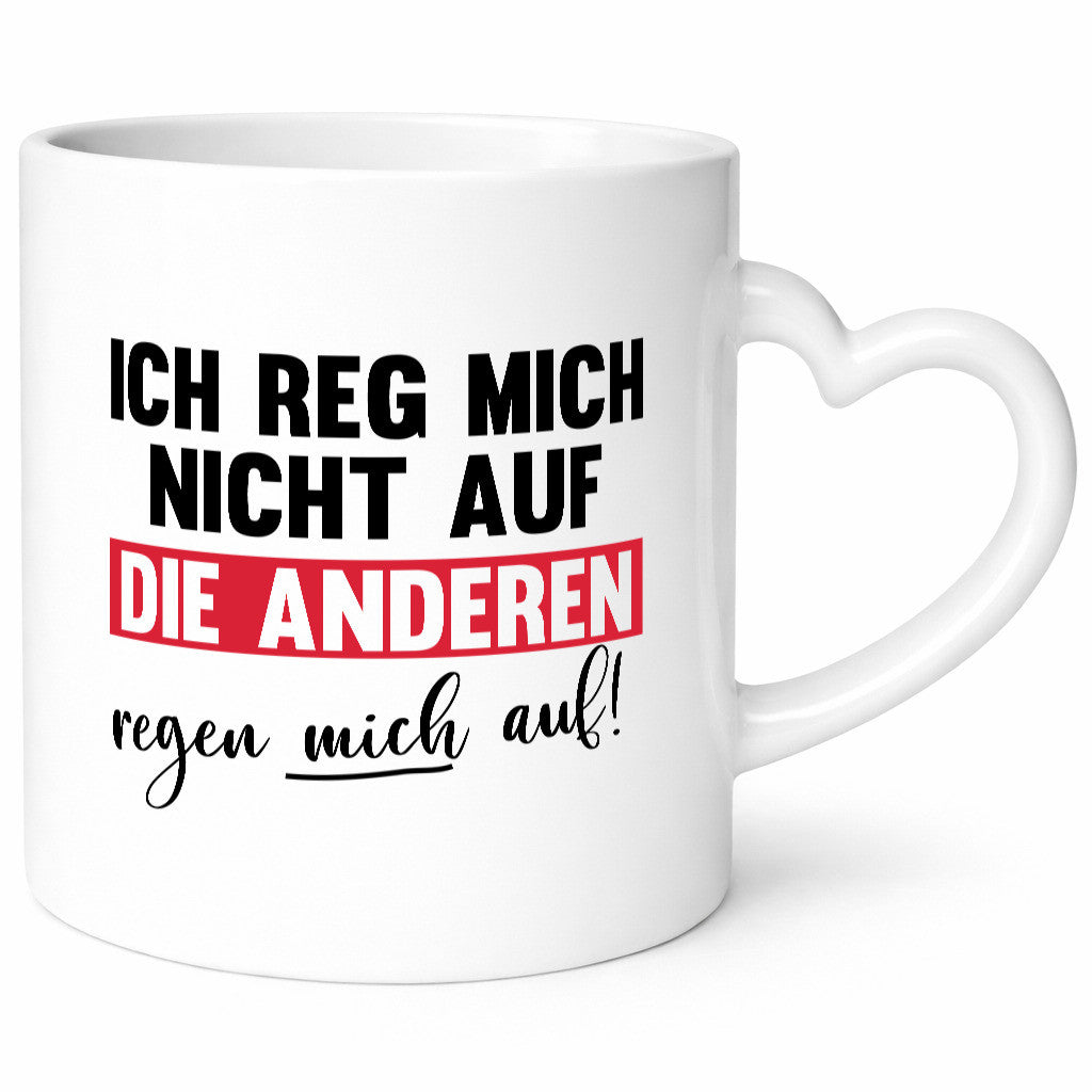 Ich reg mich nicht auf die anderen regen Humor Geschenkidee Tasse