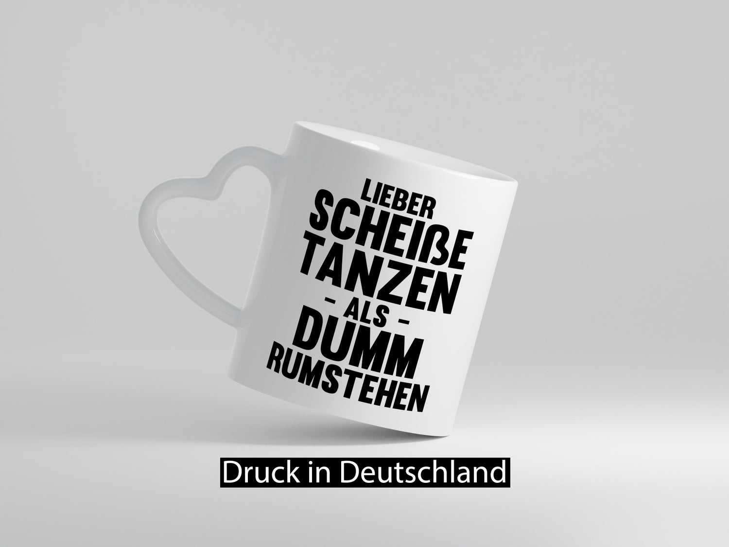 Lieber Scheiße Tanzen als Dumm rumstehen | Party Humor Geschenkidee Tasse
