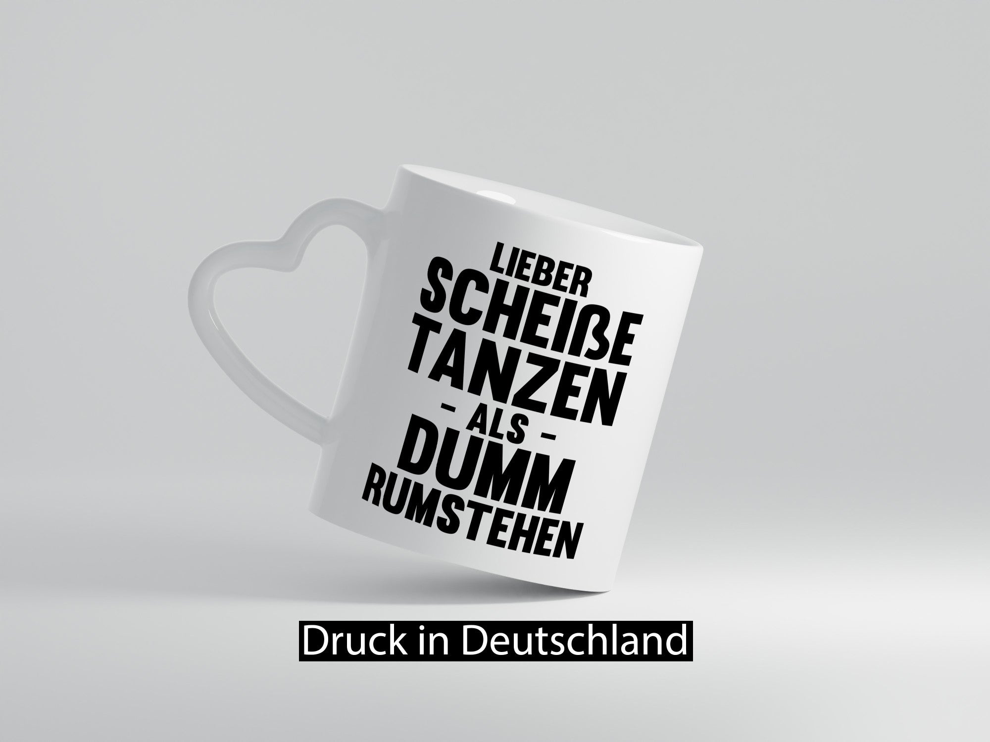 Lieber Scheiße Tanzen als Dumm rumstehen | Party Humor Geschenkidee Tasse