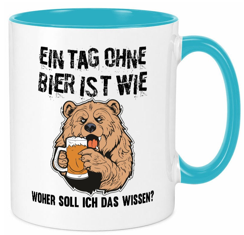 Ein Tag ohne bier ist wie woher soll ich das wissen | Geschenkidee Humor Tasse