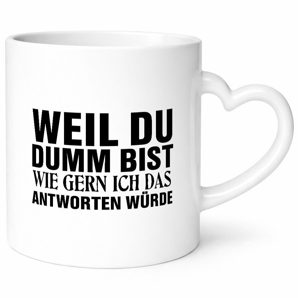 Weil du Dumm bist Geschenkidee Humor Tasse