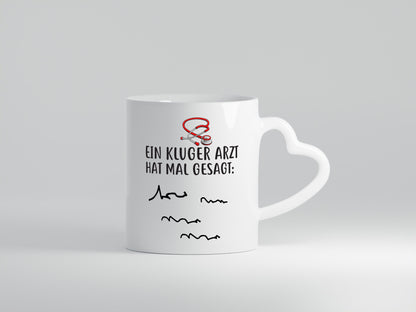 Ein Kluger Arzt hat mal gesagt Geschenkidee Humor Tasse