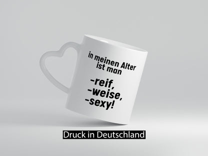 In meinem alter ist man Reif, weise und sexy Humor Geschenkidee Tasse