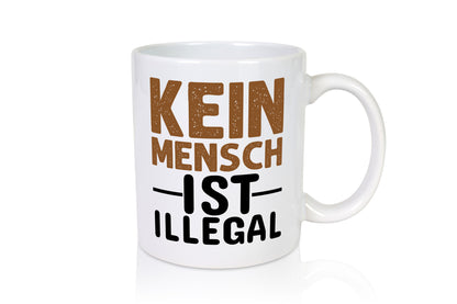 Kein Mensch ist illegal | Spruch Gleichberechtigung Humor Geschenkidee Tasse