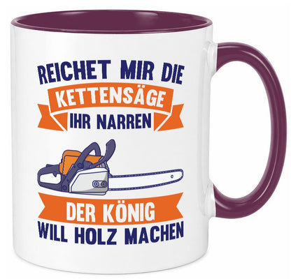 Reicht die Kettensäge, König Holz machen | Provokant Humor lustiger Spruch Tasse