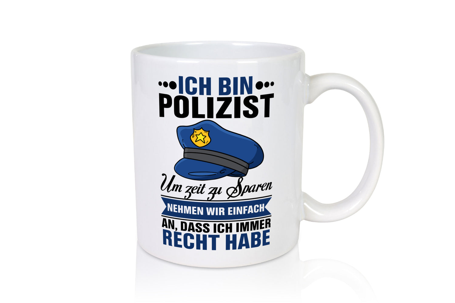 Ich bin Polizist |Ich habe immer Recht | Polizei Geschenk Humor Geschenkidee