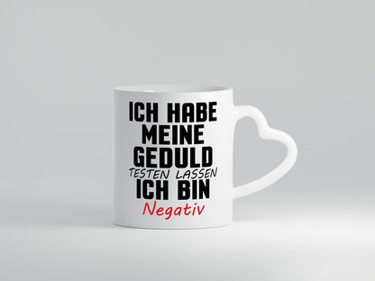 Geduld testen lassen. negativ | Entspannung Eile Witz Humor Geschenkidee Tasse
