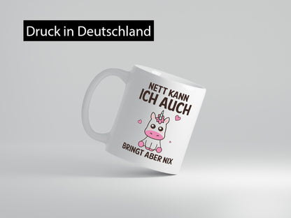 Nett kann ich auch, bringt aber nix | Einhorn v2 Humor Geschenkidee Tasse