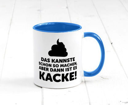 Kannste so machen aber is dann Kacke | Mist gebaut Geschenk Humor Geschenkidee