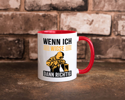Wenn, dann richtig | Schweisser Geschenkidee Humor Tasse