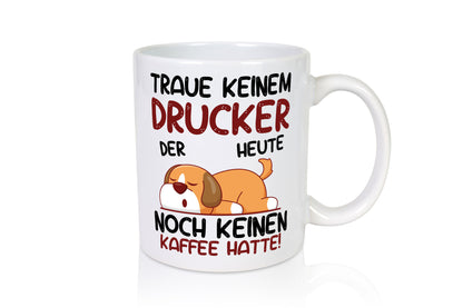 Traue keinem Drucker | Druckerei Print Medien Humor Geschenkidee Tasse