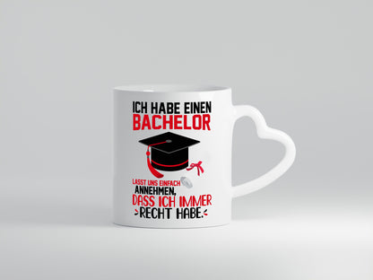 Ich hab einen Bachelor | habe immer recht Abschluss Humor Geschenkidee Tasse