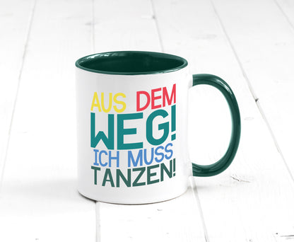 Aus dem Weg ich muss tanzen | Party Rausch Dancen Geschenkidee Humor Tasse