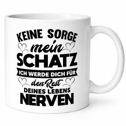 Keine sorge schatz ich nerve dich für immer | Beziehung lustig Humor Tasse
